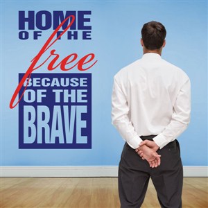 Home of the free because of the brave - Vinyl Wall Decal - Wall Quote - Wall Decor