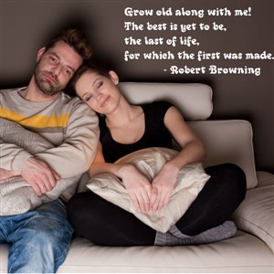 grow old along with me. The best is yet to be - Robert Browning - Vinyl Wall Decal - Wall Quote - Wall Decor