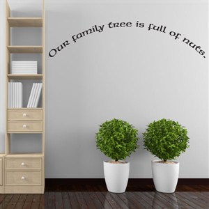 our family tree is full of nuts - Vinyl Wall Decal - Wall Quote - Wall Decor