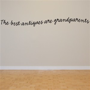 the best antiques are grandparents - Vinyl Wall Decal - Wall Quote - Wall Decor