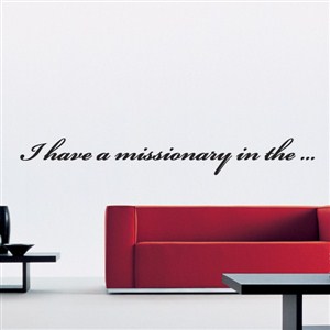 I have a missionary in the… - Vinyl Wall Decal - Wall Quote - Wall Decor