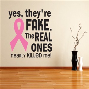 yes, they're fake. The real ones nearly killed me! - Vinyl Wall Decal - Wall Quote - Wall Decor