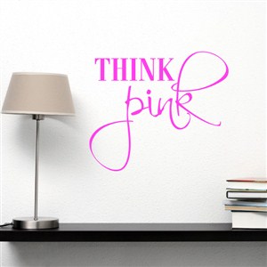 think pink - Vinyl Wall Decal - Wall Quote - Wall Decor