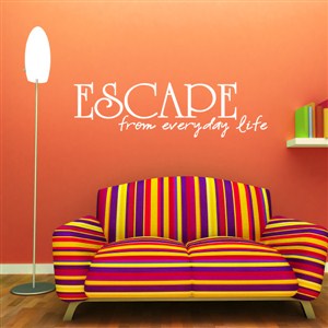 escape from everyday life - Vinyl Wall Decal - Wall Quote - Wall Decor