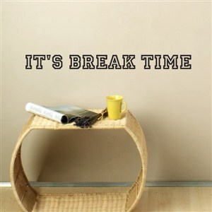 it's break time - Vinyl Wall Decal - Wall Quote - Wall Decor
