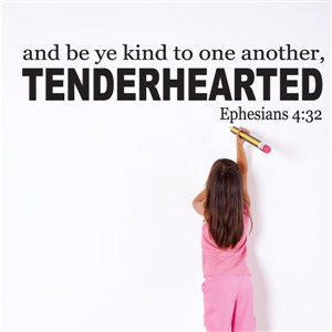 and be ye kind to one another, tenderhearted Ephesians 4:32 - Vinyl Wall Decal - Wall Quote - Wall Decor