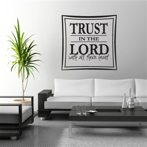 Trust in the Lord with all thine heart - Vinyl Wall Decal - Wall Quote - Wall Decor