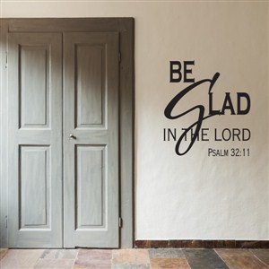 Be glad in the lord Psalm 32:11 - Vinyl Wall Decal - Wall Quote - Wall Decor