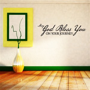 May God bless you on your journey - Vinyl Wall Decal - Wall Quote - Wall Decor