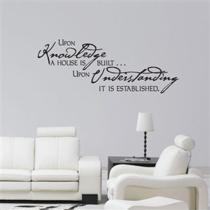 Upon knowlecdge a house is built… upon understanding - Vinyl Wall Decal - Wall Quote - Wall Decor