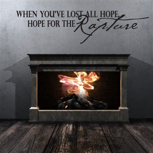 When you've lost all hope, hope for the rapture - Vinyl Wall Decal - Wall Quote - Wall Decor