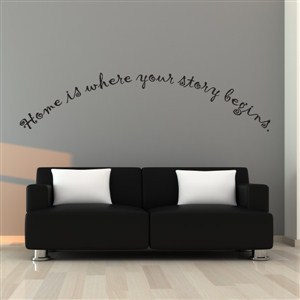 Home is where your story begins. - Vinyl Wall Decal - Wall Quote - Wall Decor