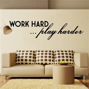 Work Hard … Play Harder - Vinyl Wall Decal - Wall Quote - Wall Decor