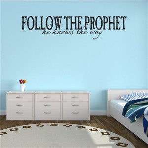 Follow The Prophet He Knows The Way - Vinyl Wall Decal - Wall Quote - Wall Decor