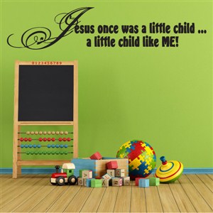 Jesus was once a little child… a little child like me! - Vinyl Wall Decal - Wall Quote - Wall Decor