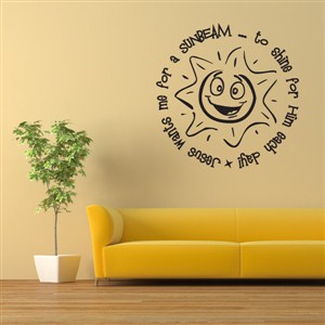 Jesus wants me for a sunbeam… to shine for Him each day - Vinyl Wall Decal - Wall Quote - Wall Decor