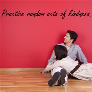 Practice random acts of kindness. - Vinyl Wall Decal - Wall Quote - Wall Decor