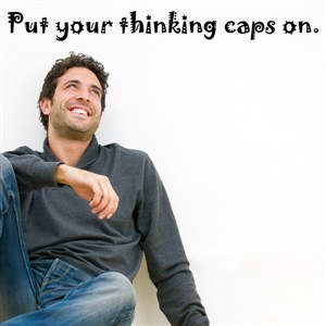 Put your thinking caps on. - Vinyl Wall Decal - Wall Quote - Wall Decor