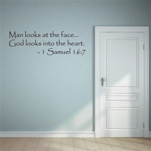 Man looks at the face… God looks into the heart. - 1 Samuel 16:7 - Vinyl Wall Decal - Wall Quote - Wall Decor