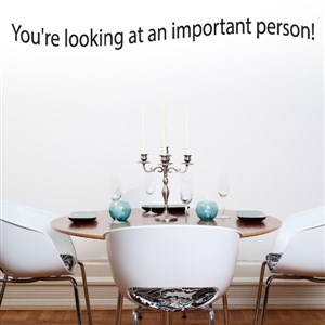 You're looking at an important person! - Vinyl Wall Decal - Wall Quote - Wall Decor