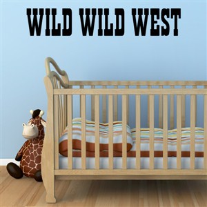 Wild Wild West - Vinyl Wall Decal - Wall Quote - Wall Decor