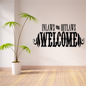Inlaws and outlaws welcome - Vinyl Wall Decal - Wall Quote - Wall Decor