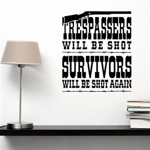 Trespasser will be shot Survivors will be shot again - Vinyl Wall Decal - Wall Quote - Wall Decor