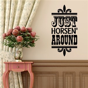 Just horsen' around - Vinyl Wall Decal - Wall Quote - Wall Decor