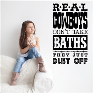 Real cowboys don’t take baths they just dust off - Vinyl Wall Decal - Wall Quote - Wall Decor