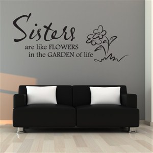 Sisters are like flowers in the garden of life - Vinyl Wall Decal - Wall Quote - Wall Decor