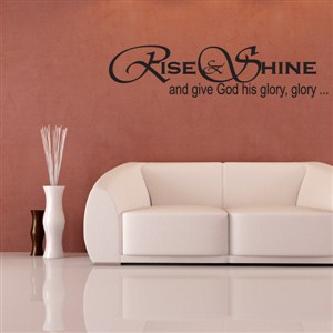 Rise & Shine and give God his glory, glory… - Vinyl Wall Decal - Wall Quote - Wall Decor