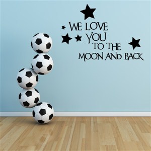 We love you to the moon and back - Vinyl Wall Decal - Wall Quote - Wall Decor