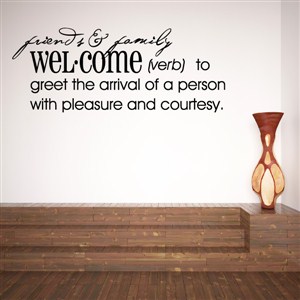 Definition: Welcome verb - to greet the arrival of a person with pleasure - Vinyl Wall Decal - Wall Quote - Wall Decor
