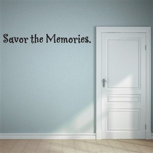 Savor the memories. - Vinyl Wall Decal - Wall Quote - Wall Decor