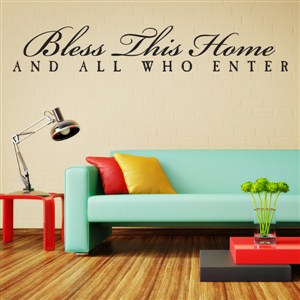 Bless this home and all who enter - Vinyl Wall Decal - Wall Quote - Wall Decor