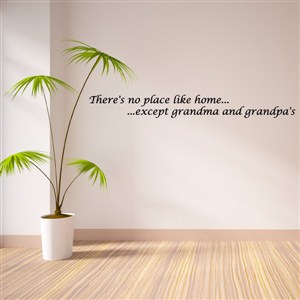 There's no place like home…except grandma and grandpa's - Vinyl Wall Decal - Wall Quote - Wall Decor