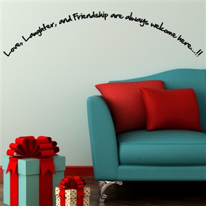 Love, laughter, and friendship are always welcome here…!! - Vinyl Wall Decal - Wall Quote - Wall Decor