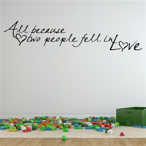 all because two people fell in love - Vinyl Wall Decal - Wall Quote - Wall Decor