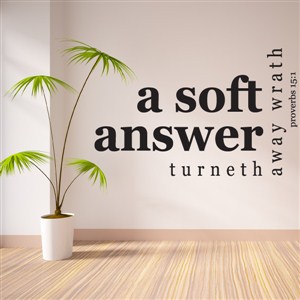 a soft answer turneth away wrath - Proverbs 15:1 - Vinyl Wall Decal - Wall Quote - Wall Decor