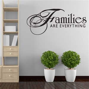 Families are everything - Vinyl Wall Decal - Wall Quote - Wall Decor