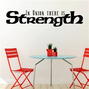 In union there is strength - Vinyl Wall Decal - Wall Quote - Wall Decor