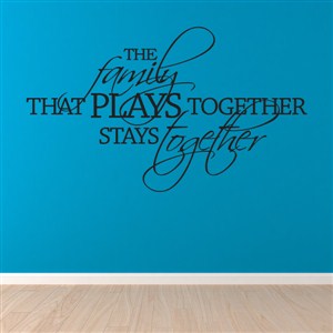 The family that plays together stays together - Vinyl Wall Decal - Wall Quote - Wall Decor