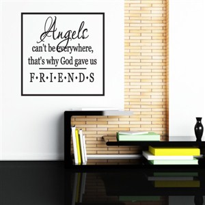 Angels can't be everywhere, that's why God gave us friends - Vinyl Wall Decal - Wall Quote - Wall Decor