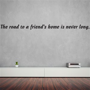 The road to a friend's home is never long. - Vinyl Wall Decal - Wall Quote - Wall Decor