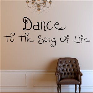 Dance to the song of life - Vinyl Wall Decal - Wall Quote - Wall Decor