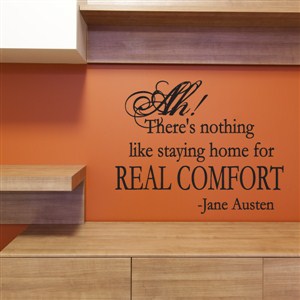 Ah! There's nothing like staying home for real comfort - Jane Austen - Vinyl Wall Decal - Wall Quote - Wall Decor