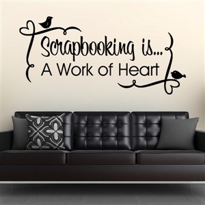 Scrapbooking is… A work of heart - Vinyl Wall Decal - Wall Quote - Wall Decor