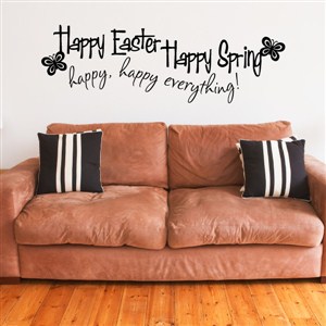 Happy Easter Happy Spring happy, happy everything! - Vinyl Wall Decal - Wall Quote - Wall Decor