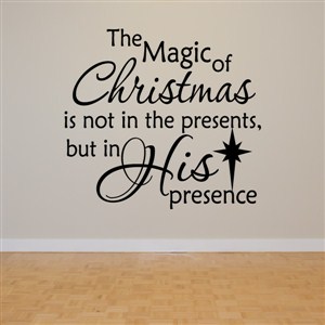 The magic of christmas is not in the presents - Vinyl Wall Decal - Wall Quote - Wall Decor