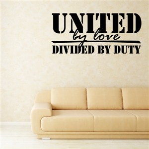 United by love divided by duty - Vinyl Wall Decal - Wall Quote - Wall Decor